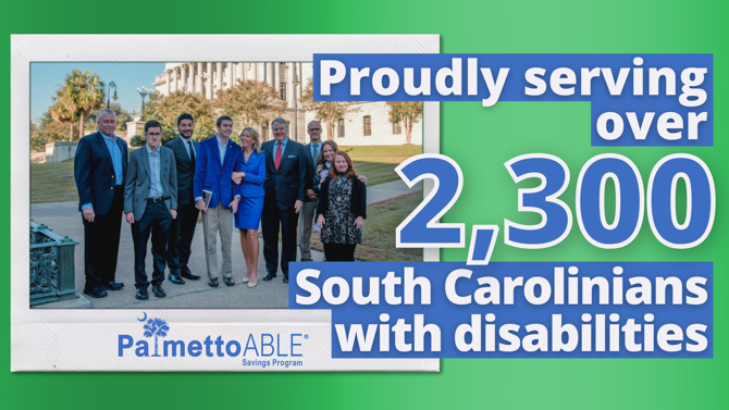 Photo of Treasurer Loftis and supporters at the launch of South Carolina's qualified ABLE savings program in 2017. Text next to photo reads "Proudly serving over 2,300 South Carolinians with disabilities"